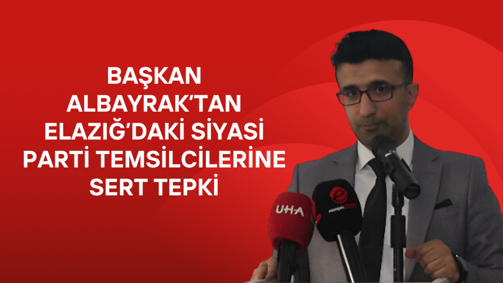 YEREL YAYIN BİRLİĞİ DERNEĞİ ELAZIĞ ŞUBE BAŞKANI ÜMİT ALBAYRAK'TAN SİYASİ PARTİLERİN REKLAM POLİTİKASINA SERT TEPKİ