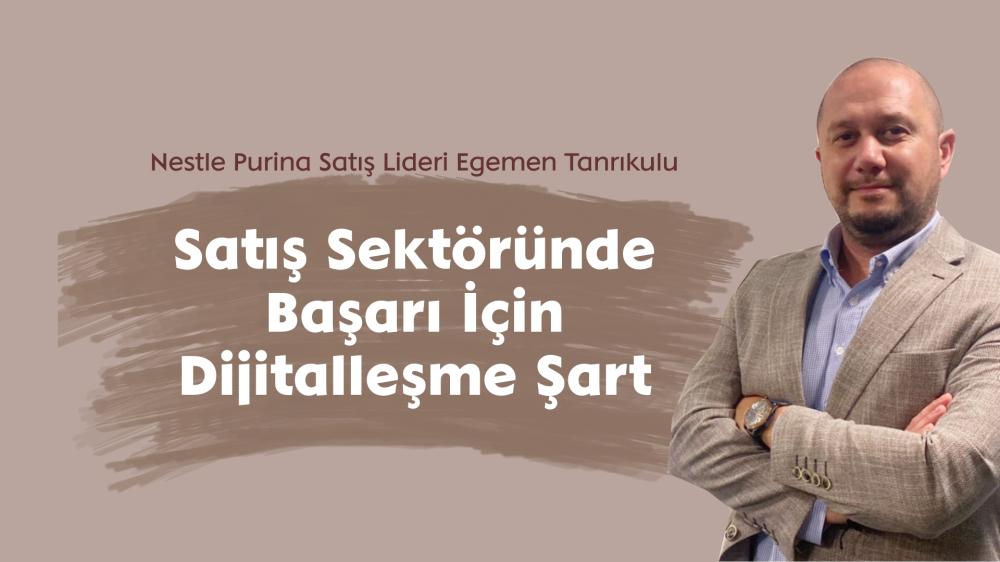 EGEMEN TANRIKULU: “SATIŞ SEKTÖRÜNDE BAŞARI İÇİN DİJİTALLEŞME ŞART”