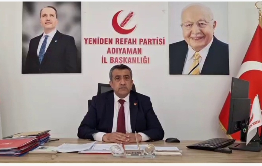 YENİDEN REFAH PARTİSİ ADIYAMAN İL BAŞKANI İSMAİL DEMİR’DEN SERT AÇIKLAMA